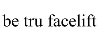 BE TRU FACELIFT