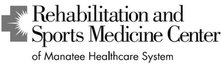 REHABILITATION AND SPORTS MEDICINE CENTER OF MANATEE HEALTHCARE SYSTEM