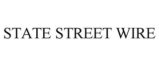 STATE STREET WIRE