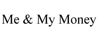 ME & MY MONEY