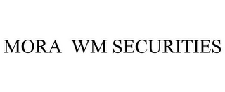 MORA WM SECURITIES