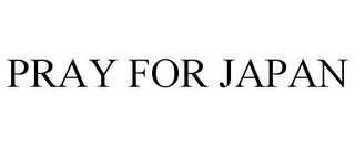 PRAY FOR JAPAN