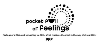 POCKET FULL OF FEELINGS PFF FEELINGS ARE REAL AND SOMETHING WE FEEL. WHAT MATTERS THE MOST IS THE WAY THAT WE DEAL!