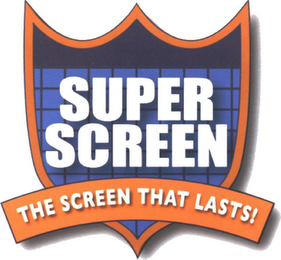 SUPER SCREEN THE SCREEN THAT LASTS!