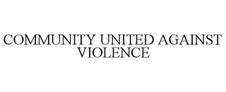 COMMUNITY UNITED AGAINST VIOLENCE