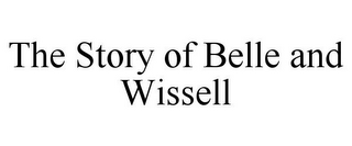 THE STORY OF BELLE AND WISSELL