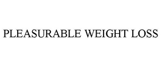 PLEASURABLE WEIGHT LOSS