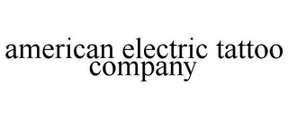 AMERICAN ELECTRIC TATTOO COMPANY