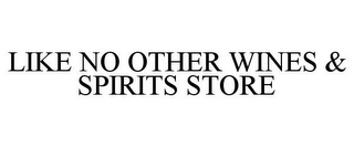 LIKE NO OTHER WINES & SPIRITS STORE