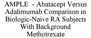 AMPLE - ABATACEPT VERSUS ADALIMUMAB COMPARISON IN BIOLOGIC-NAIVE RA SUBJECTS WITH BACKGROUND METHOTREXATE