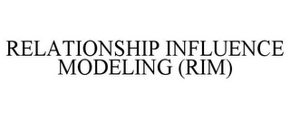 RELATIONSHIP INFLUENCE MODELING (RIM)