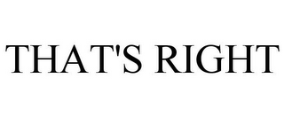 THAT'S RIGHT