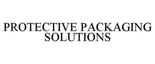 PROTECTIVE PACKAGING SOLUTIONS