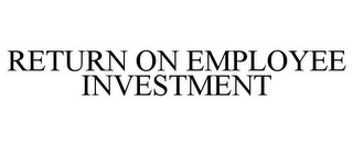 RETURN ON EMPLOYEE INVESTMENT