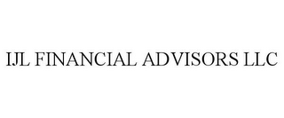 IJL FINANCIAL ADVISORS LLC