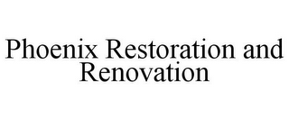 PHOENIX RESTORATION AND RENOVATION