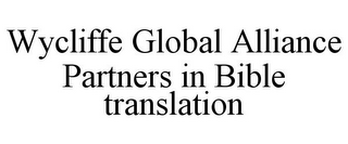 WYCLIFFE GLOBAL ALLIANCE PARTNERS IN BIBLE TRANSLATION