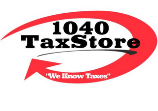 1040 TAXSTORE "WE KNOW TAXES"
