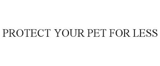 PROTECT YOUR PET FOR LESS