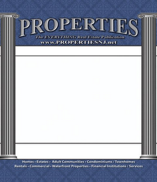 PROPERTIES THE EVERYTHING REAL ESTATE PUBLICATION WWW.PROPERTIESNJ.NET HOMES· ESTATES · ADULT COMMUNITIES · CONDOMINIUMS/TOWNHOMES RENTALS · COMMERCIAL · WATERFRONT PROPERTIES · FINANCIAL INSTITUTIONS/SERVICES