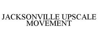 JACKSONVILLE UPSCALE MOVEMENT