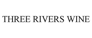 THREE RIVERS WINE