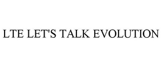 LTE LET'S TALK EVOLUTION