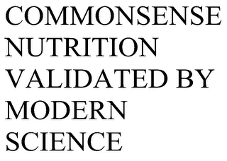 COMMONSENSE NUTRITION VALIDATED BY MODERN SCIENCE