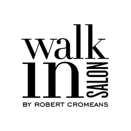 WALK IN SALON BY ROBERT CROMEANS