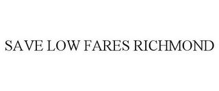 SAVE LOW FARES RICHMOND