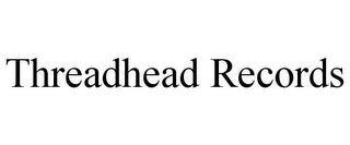 THREADHEAD RECORDS