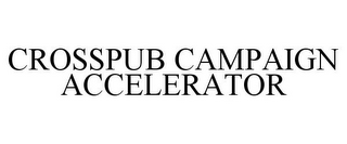 CROSSPUB CAMPAIGN ACCELERATOR