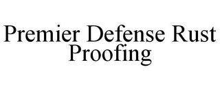 PREMIER DEFENSE RUST PROOFING