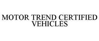 MOTOR TREND CERTIFIED VEHICLES