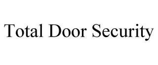 TOTAL DOOR SECURITY