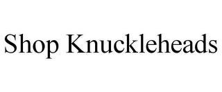 SHOP KNUCKLEHEADS