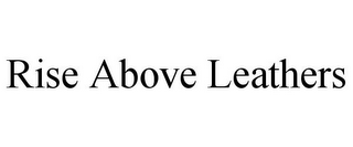 RISE ABOVE LEATHERS