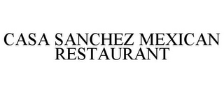 CASA SANCHEZ MEXICAN RESTAURANT