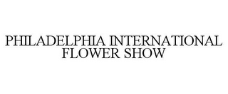 PHILADELPHIA INTERNATIONAL FLOWER SHOW