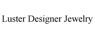LUSTER DESIGNER JEWELRY