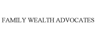 FAMILY WEALTH ADVOCATES