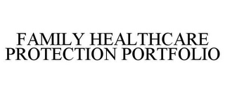 FAMILY HEALTHCARE PROTECTION PORTFOLIO