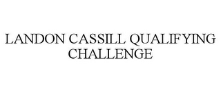 LANDON CASSILL QUALIFYING CHALLENGE