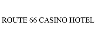 ROUTE 66 CASINO HOTEL