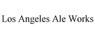 LOS ANGELES ALE WORKS