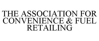 THE ASSOCIATION FOR CONVENIENCE & FUEL RETAILING