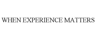 WHEN EXPERIENCE MATTERS