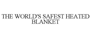 THE WORLD'S SAFEST HEATED BLANKET