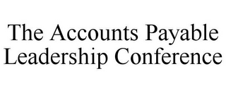 THE ACCOUNTS PAYABLE LEADERSHIP CONFERENCE