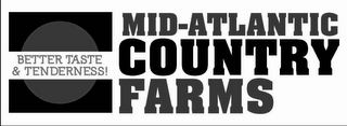 MID-ATLANTIC COUNTRY FARMS BETTER TASTE & TENDERNESS!